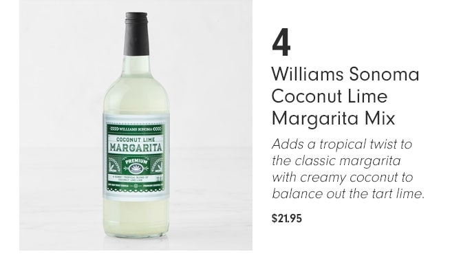 4 Williams Sonoma Coconut Lime Margarita Mix - Adds a tropical twist to the classic margarita with creamy coconut to balance out the tart lime. $21.95