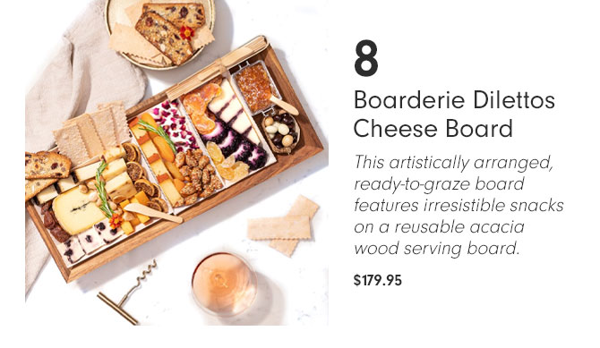 8 Boarderie Dilettos Cheese Board - This artistically arranged, ready-to-graze board features irresistible snacks on a reusable acacia wood serving board. $179.95