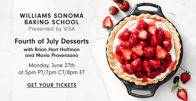 Williams Sonoma Baking School Presented by VISA - Fourth of July Desserts with Brian Hart Hoffmanand Maria Provenzano - Monday, June 27th at 5pm PT/7pm CT/8pm ET - Get your tickets