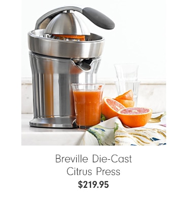 Breville Die-Cast Citrus Press - $219.95