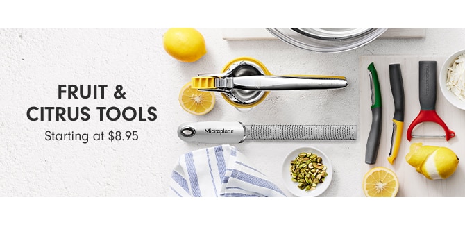 FRUIT & CITRUS TOOLS - Starting at $8.95