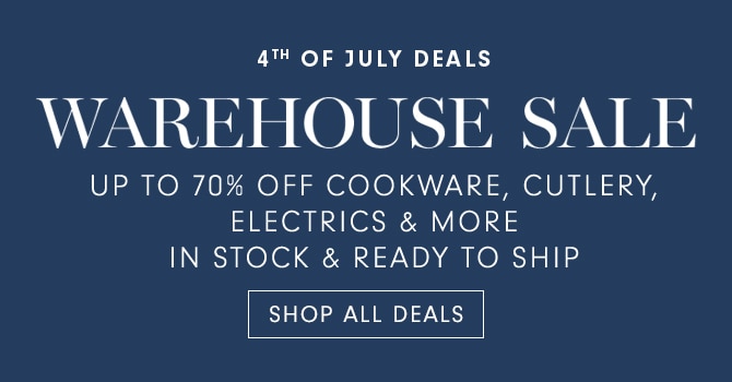 WAREHOUSE SALE - UP TO 70% OFF COOKWARE, CUTLERY, ELECTRICS & MORE - SHOP ALL DEALS