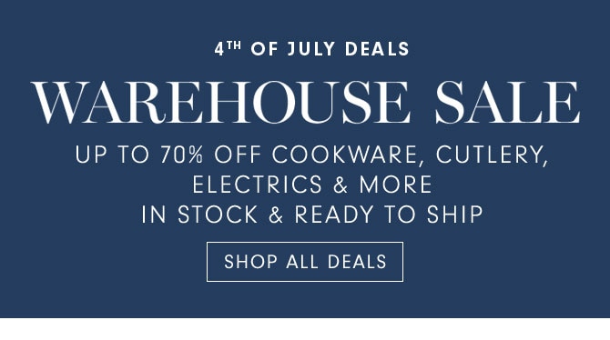 4TH OF JULY DEALS - WAREHOUSE SALE -SHOP ALL DEALS