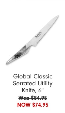 Global Classic Serrated Utility Knife, 6" Now $74.95