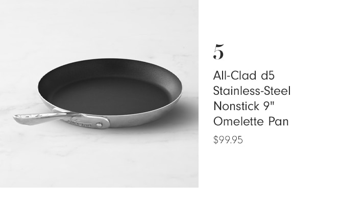  35 All-Clad d5 Stainless-Steel Nonstick 9" Omelette Pan $99.95 