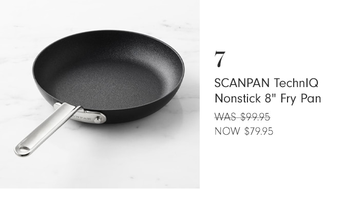  4 SCANPAN TechnlQ Nonstick 8" Fry Pan WAS-$99.95 NOW 79. 