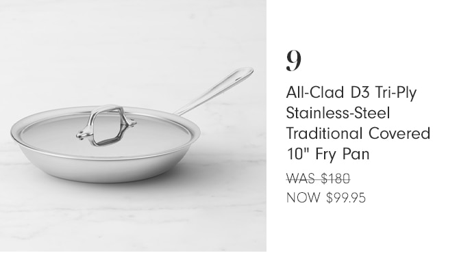 9 All-Clad D3 Tri-Ply Stainless-Steel Traditional Covered 10" Fry Pan WAS-$180 NOW $99.95 