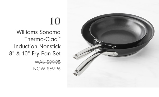 10 Williams Sonoma Thermo-Clad Induction Nonstick 8" 10" Fry Pan Set WAS-$99.95 NOW $69.96 