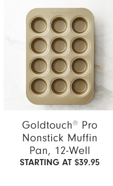 Goldtouch® Pro Nonstick Muffin Pan, 12-Well - Starting at $39.95