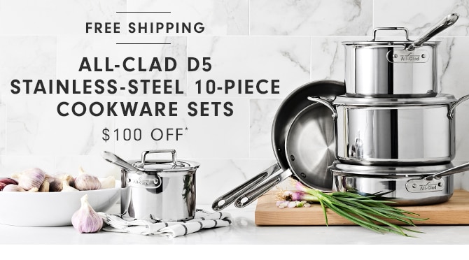 ALL-CLAD D5 STAINLESS-STEEL 10-PIECE COOKWARE SETS - $100 OFF*