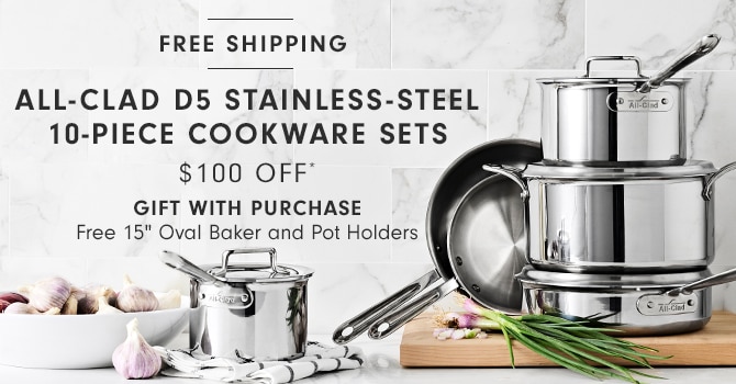 ALL-CLAD D5 STAINLESS-STEEL 10-PIECE COOKWARE SETS - $100 OFF* - GIFT WITH PURCHASE Free 15" Oval Baker and Pot Holders