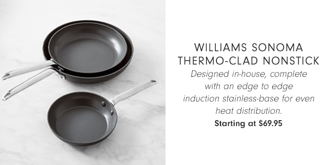 Williams Sonoma Thermo-Clad Nonstick - Starting at $69.95