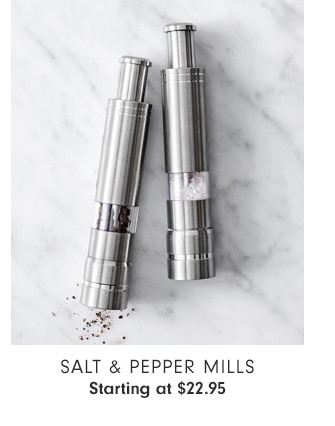 SALT & PEPPER MILLS - Starting at $22.95