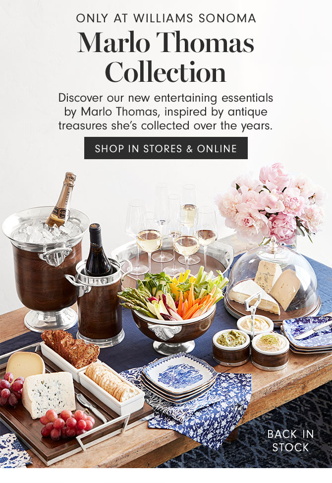 ONLY AT WILLIAMS SONOMA - Marlo Thomas Collection - Discover our new entertaining essentials by Marlo Thomas, inspired by antique treasures she’s collected over the years. SHOP IN STORES & ONLINE