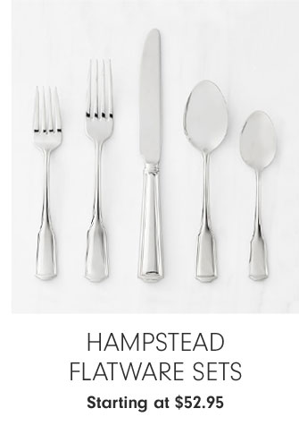 HAMPSTEAD FLATWARE SETS Starting at $52.95