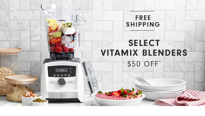 Select Vitamix Blenders $50 Off*