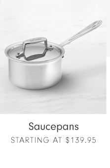 Saucepans - Starting at $139.95