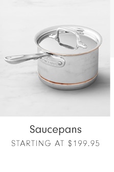 Saucepans - Starting at $199.95