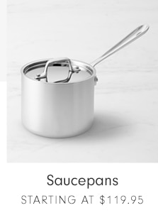 Saucepans - STARTING AT $119.95