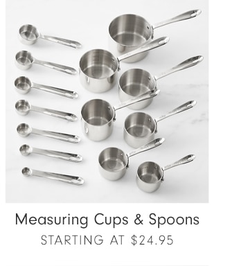 Measuring Cups & Spoons - STARTING AT $24.95