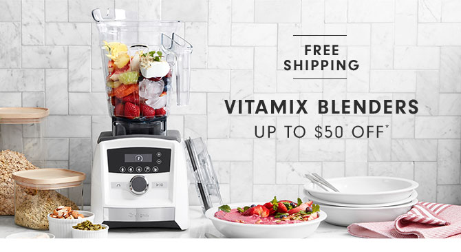 Vitamix Blenders UP TO $50 Off*