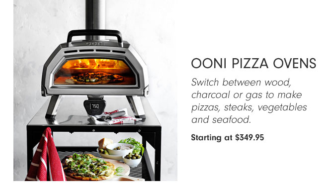 Ooni Pizza Ovens Switch between wood, charcoal or gas to make pizzas, steaks, vegetables and seafood. Starting at $349.95