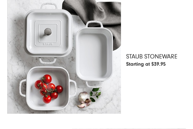 STAUB STONEWARE - Starting at $39.95