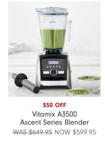 $50 OFF Vitamix A3500 Ascent Series Blender NOW $599.95