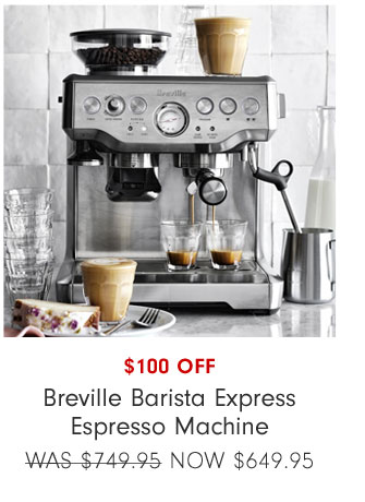 $100 OFF Breville Barista Express Espresso Machine NOW $649.95