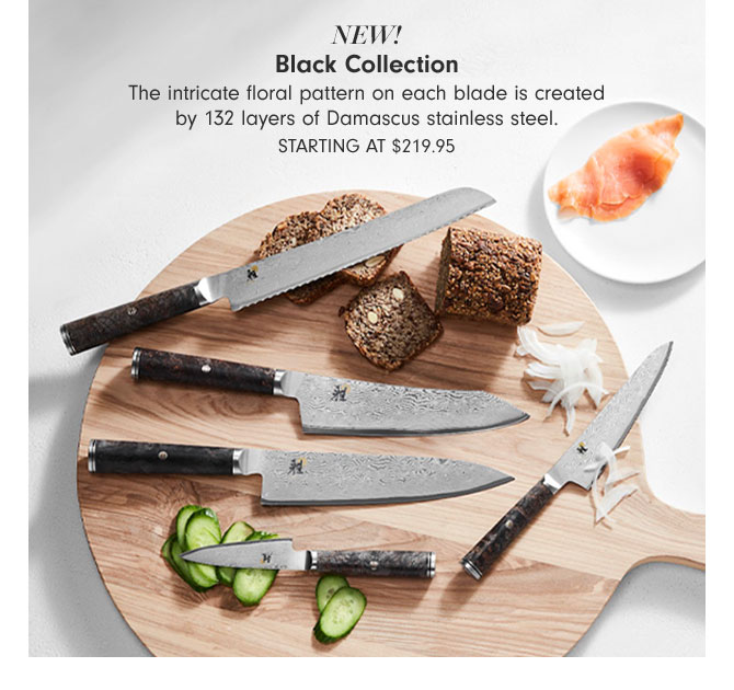 NEW! Black Collection - The intricate floral pattern on each blade is created by 132 layers of Damascus stainless steel. Starting at $219.95