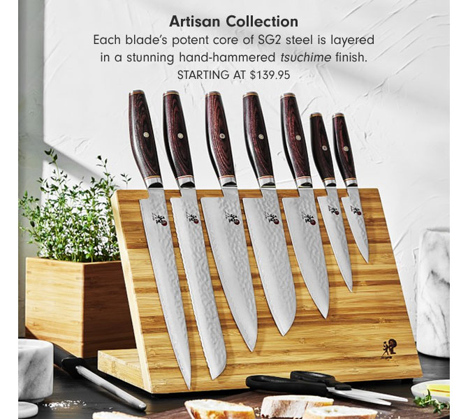 Artisan Collection - Each blade's potent core of SG2 steel is layered in a stunning hand-hammered tsuchime finish. Starting at $139.95