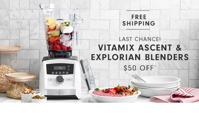 VITAMIX ASCENT & EXPLORIAN BLENDERS - $50 OFF*