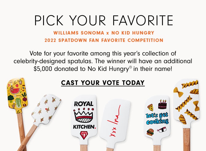 PICK YOUR FAVORITE - Vote for your favorite among this year’s collection of celebrity-designed spatulas. The winner will have an additional $5,000 donated to No Kid Hungry® in their name! CAST YOUR VOTE TODAY