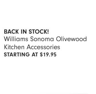 BACK IN STOCK! Williams Sonoma Olivewood Kitchen Accessories Starting at $19.95