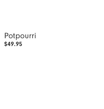 Potpourri $49.95