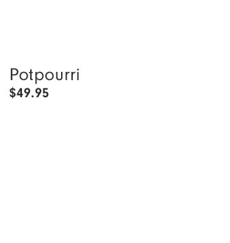 Potpourri $49.95