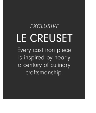 Le Creuset - Every cast iron piece is inspired by nearly a century of culinary craftsmanship.