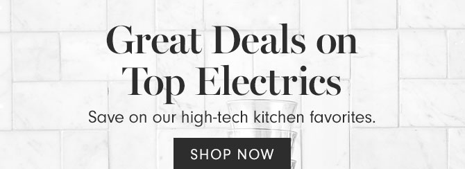 Great Deals on Top Electrics - Save on our high-tech kitchen favorites. SHOP NOW