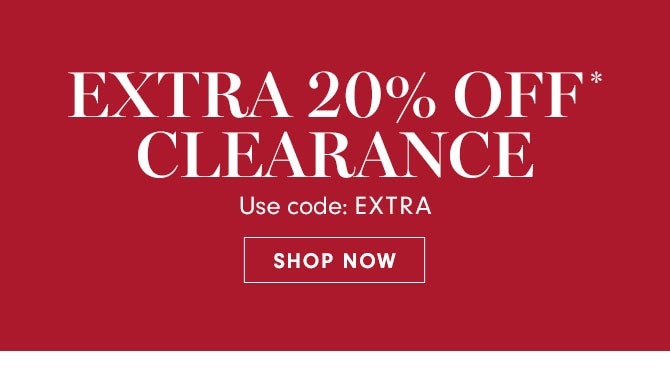 EXTRA 20% OFF* CLEARANCE - Use code: EXTRA - SHOP NOW