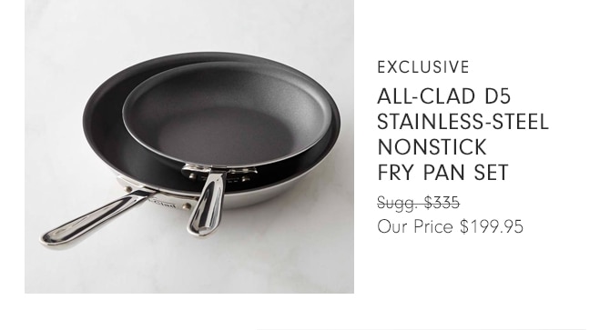 All-Clad d5 Stainless-Steel Nonstick Fry Pan Set - Our Price $199.95