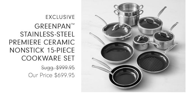 GreenPan™ Stainless-Steel Premiere Ceramic Nonstick 15-Piece Cookware Set - Our Price $699.95