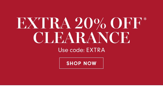 EXTRA 25% OFF* CLEARANCE - use code: EXTRA - SHOP NOW