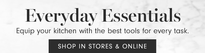 Everyday Essentials - SHOP IN STORES & ONLINE