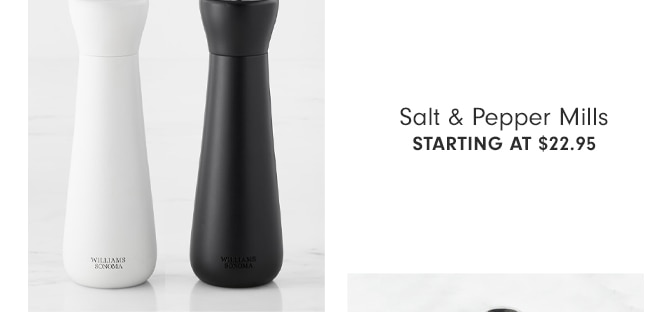 Salt & Pepper Mills - Starting at $22.95