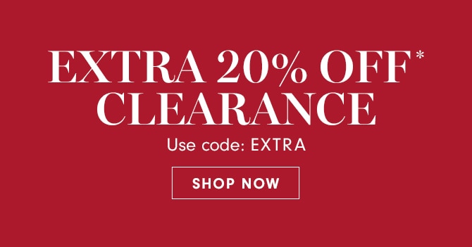 EXTRA 20% OFF* CLEARANCE - Use code: EXTRA - SHOP NOW