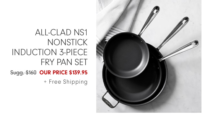 All-Clad NS1 Nonstick Induction 3-Piece Fry Pan Set - our price $139.95 + Free Shipping