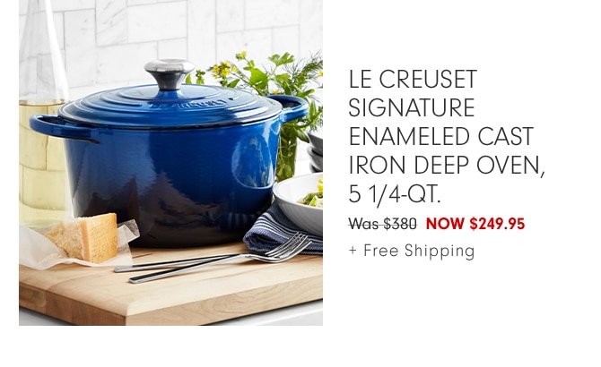 Le Creuset Signature Enameled Cast Iron Deep Oven, 5 1/4-Qt. - NOW $249.95 + Free Shipping