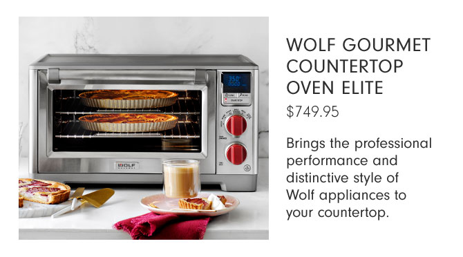 Wolf Gourmet Countertop Oven Elite $749.95 - Brings the professional performance and distinctive style of Wolf appliances to your countertop.