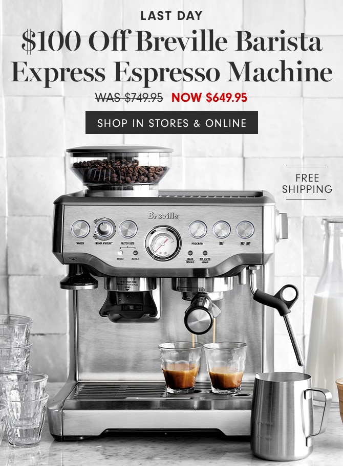 $100 Off Breville Barista Express Espresso Machine - NOW $649.95 - SHOP IN STORES & ONLINE