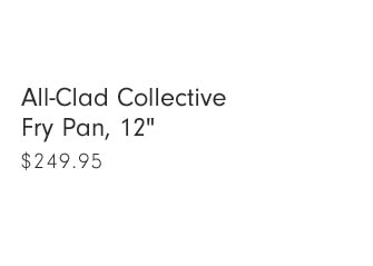 All-Clad Collective Fry Pan, 12" $249.95